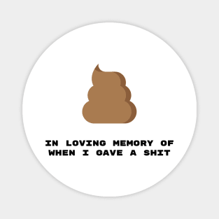 In Loving Memory of When I Give A Shit Magnet